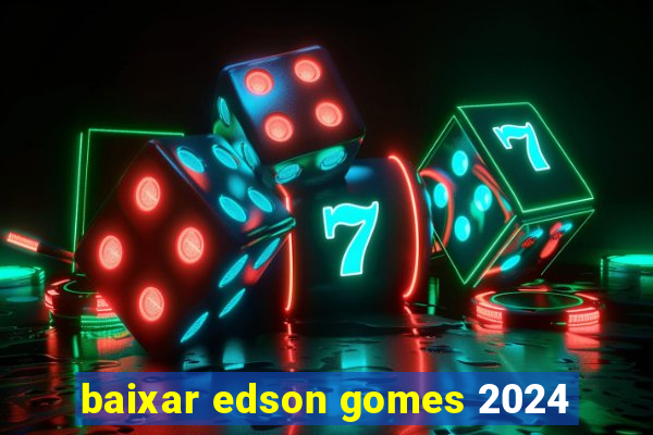 baixar edson gomes 2024