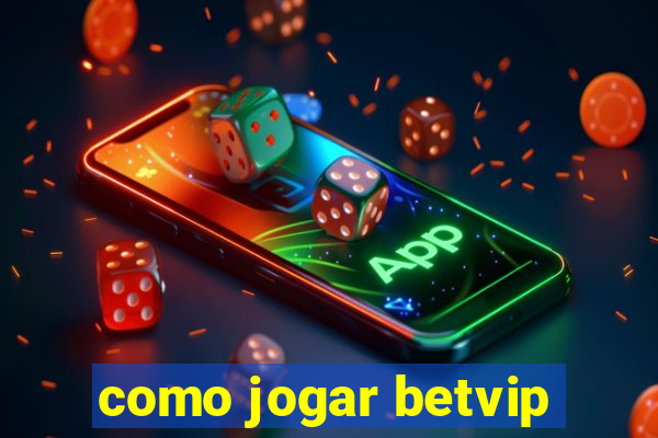 como jogar betvip