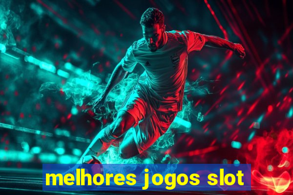 melhores jogos slot