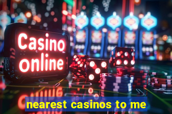 nearest casinos to me