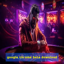 google chrome beta download