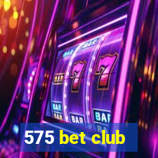 575 bet club