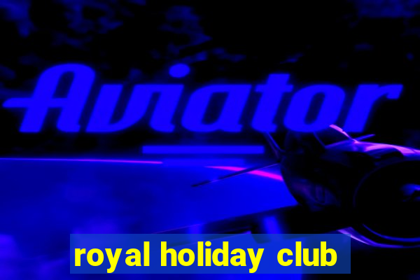 royal holiday club