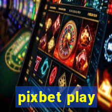 pixbet play