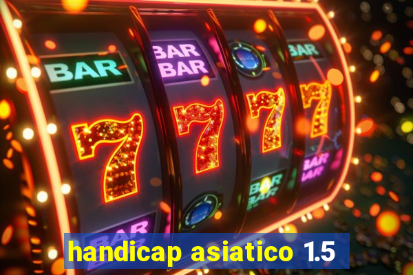 handicap asiatico 1.5