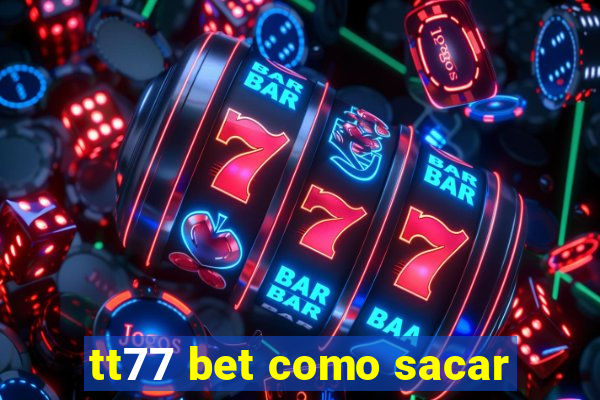 tt77 bet como sacar