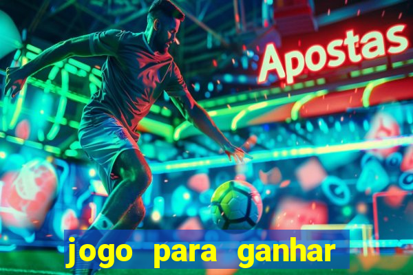 jogo para ganhar dinheiro rapido