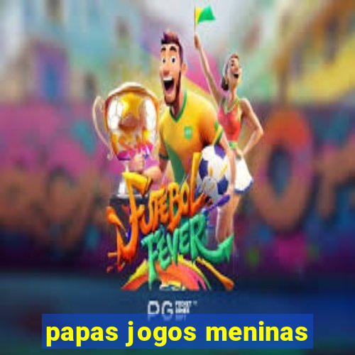 papas jogos meninas