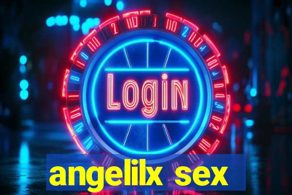 angelilx sex