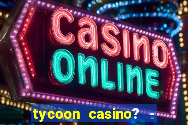 tycoon casino? - vegas slots