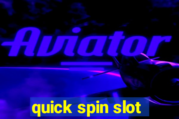 quick spin slot