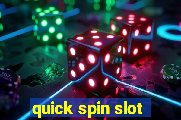 quick spin slot