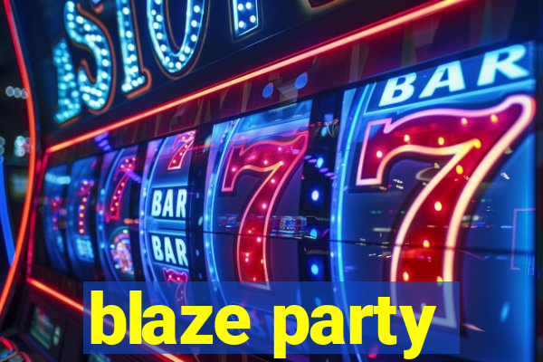 blaze party