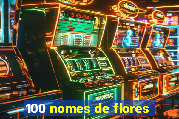 100 nomes de flores