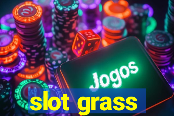 slot grass