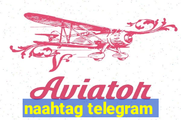 naahtag telegram