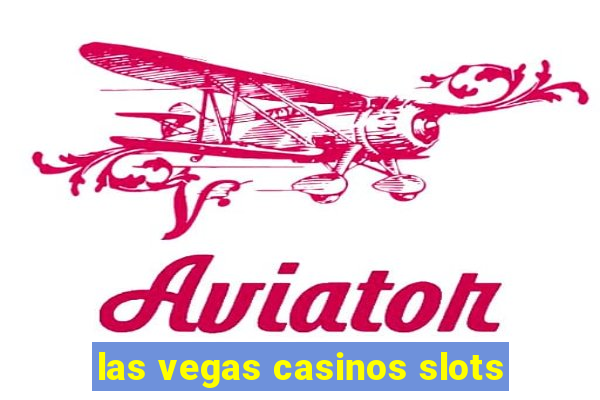 las vegas casinos slots