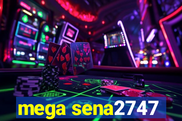 mega sena2747