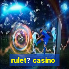 rulet? casino