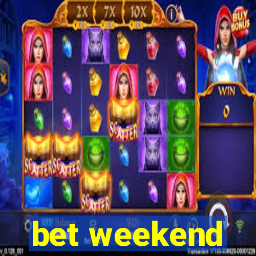 bet weekend