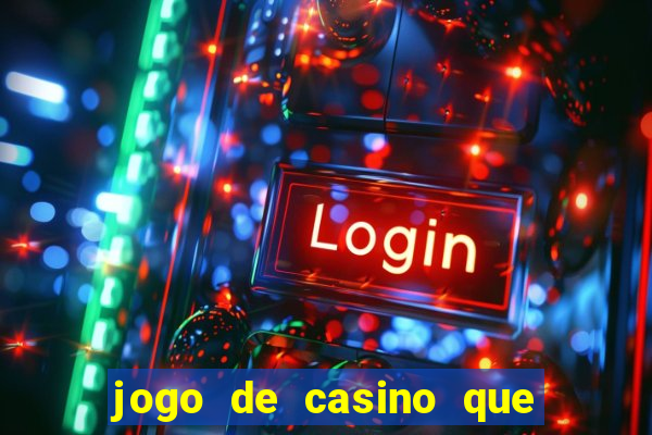 jogo de casino que ganha dinheiro de verdade