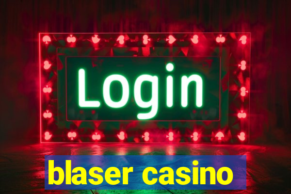 blaser casino