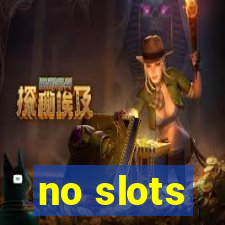 no slots