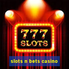 slots n bets casino