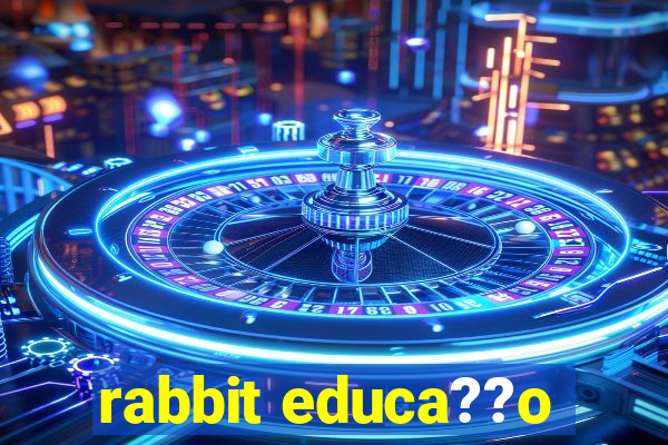 rabbit educa??o