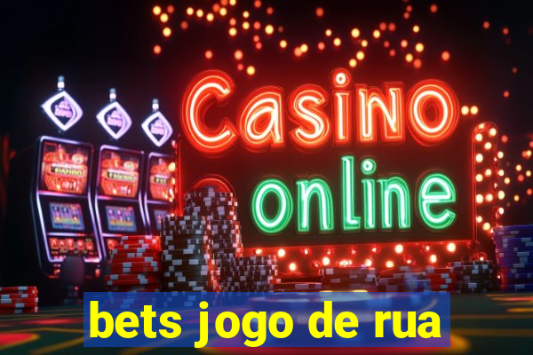 bets jogo de rua