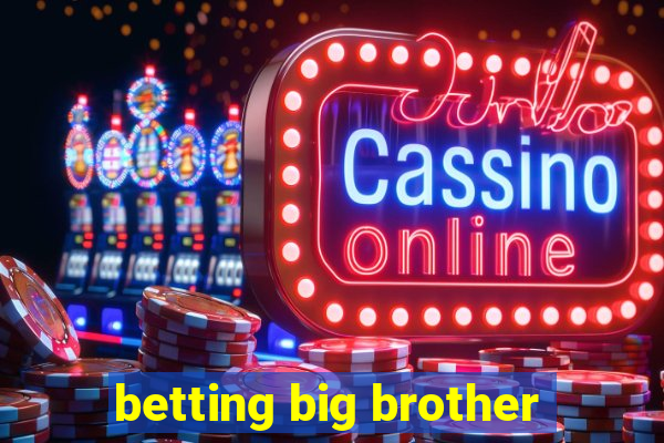 betting big brother