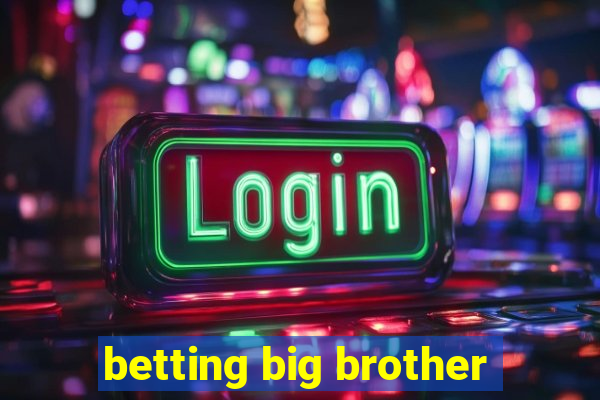 betting big brother