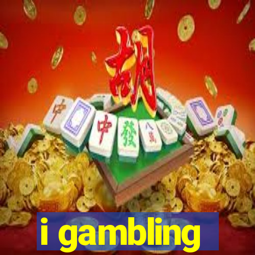 i gambling