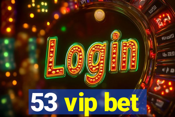 53 vip bet