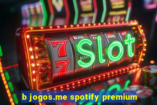 b jogos.me spotify premium