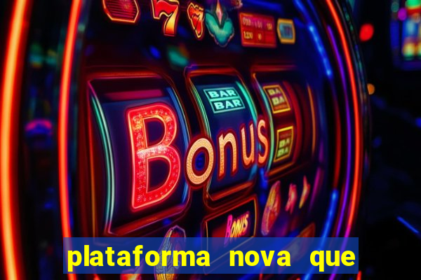 plataforma nova que d谩 b么nus