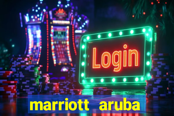 marriott aruba resort and casino