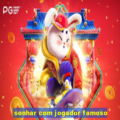 sonhar com jogador famoso