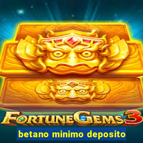 betano minimo deposito