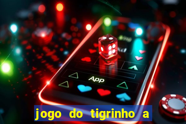 jogo do tigrinho a partir de r$ 1