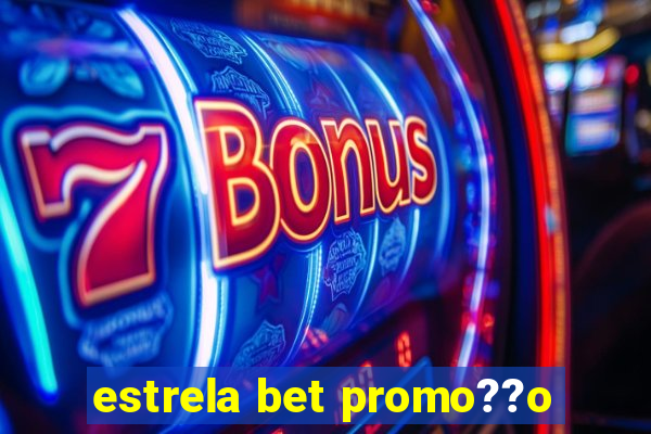 estrela bet promo??o