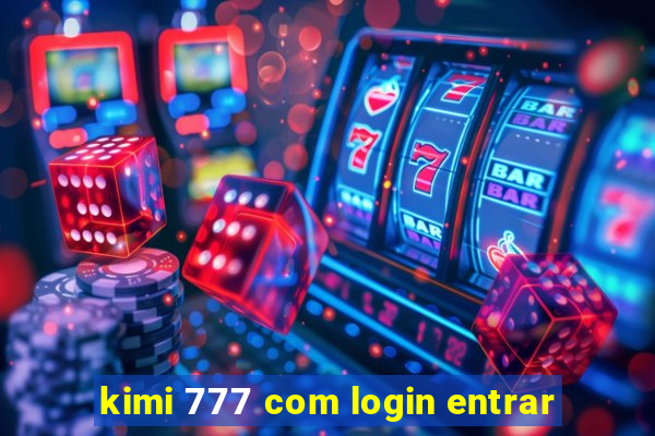 kimi 777 com login entrar