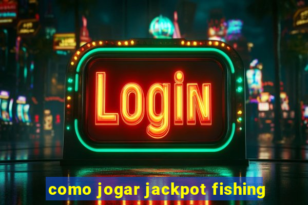 como jogar jackpot fishing