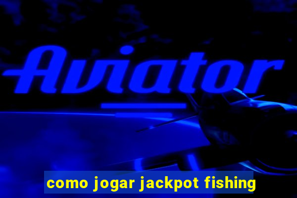 como jogar jackpot fishing