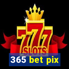 365 bet pix