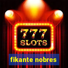 fikante nobres