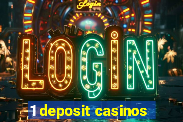 1 deposit casinos