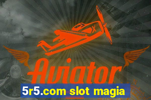 5r5.com slot magia