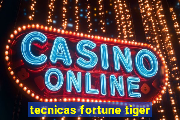 tecnicas fortune tiger