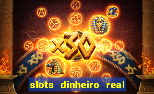 slots dinheiro real grátis sem deposito